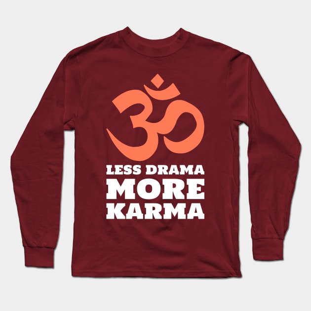 Less Drama More Karma Long Sleeve T-Shirt by cacostadesign